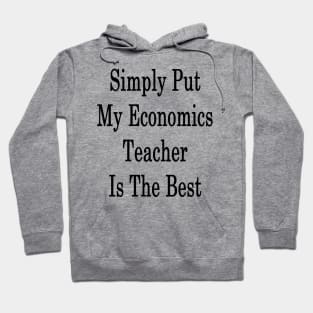 Simply Put My Economics Teacher Is The Best Hoodie